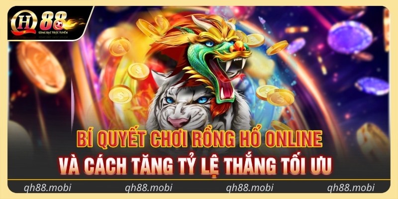 Bí quyết chơi rồng hổ online và cách tăng tỷ lệ thắng tối ưu