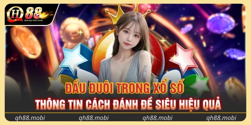 Đầu đuôi trong xổ số - Thông tin cách đánh đề siêu hiệu quả