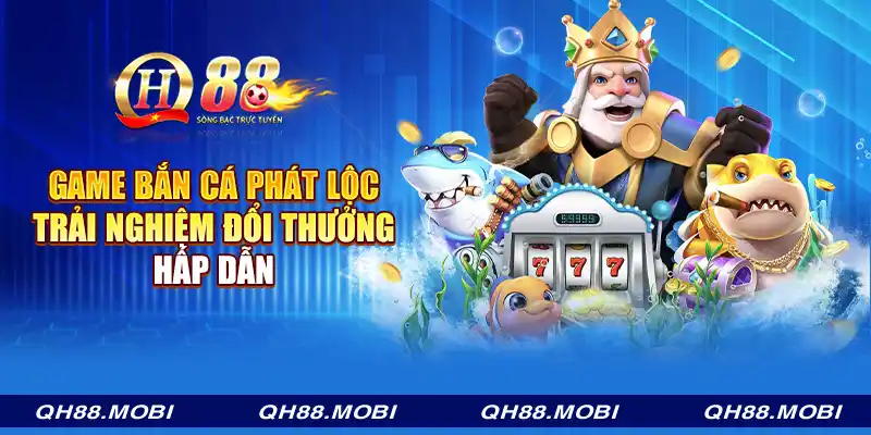 Game bắn cá phát lộc