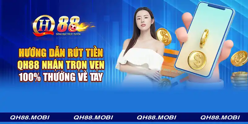 Hướng dẫn rút tiền QH88