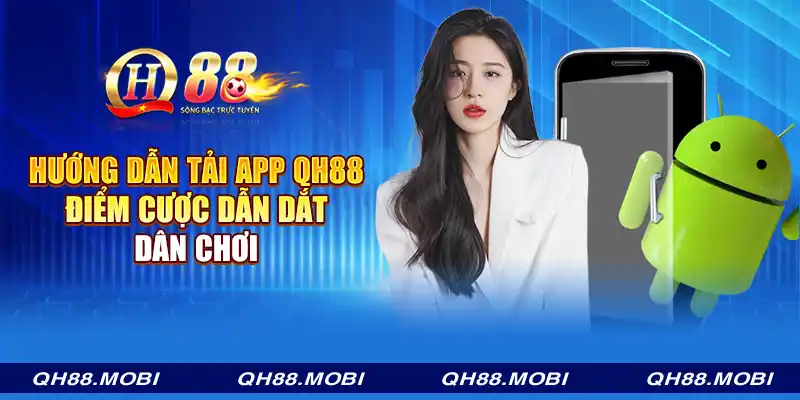 Hướng dẫn tải app QH88