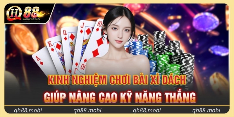 Kinh nghiệm chơi bài xì dách giúp nâng cao kỹ năng thắng